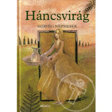 Háncsvirág - Norvég népmesék Szegedi Katalin rajzaival