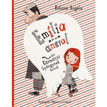 Emília és az angyal, akit Körmöczi Györgynek hívnak