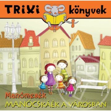 Manómesék - Manócskáék a városban - Trixi könyvek