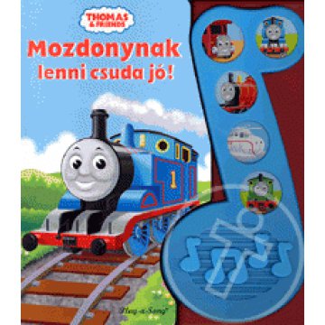 Mozdonynak lenni csuda jó!