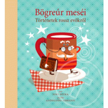 Bögreúr meséi - Történetek rossz evőkről