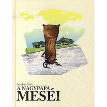 A nagypapa meséi - Válogatás Zsombok Zoltán meséiből