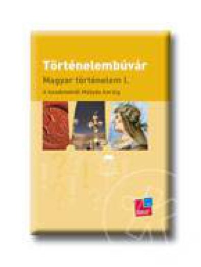 TÖRTÉNELEMBÚVÁR - MAGYAR TÖRTÉNELEM I.