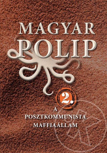 Magyar polip 2. - A posztkommunista maffiaállam