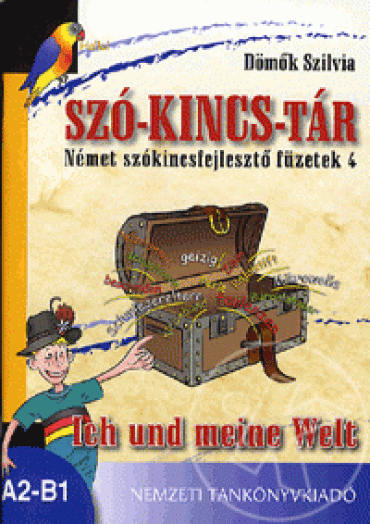 SZÓ-KINCS-TÁR NÉMET SZÓKINCSFEJLESZTŐ FÜZETEK 4. - ICH UND MEINE WELT -