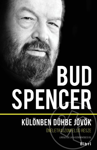 KÜLÖNBEN DÜHBE JÖVÖK - ÖNÉLETRAJZOM ELSŐ RÉSZE