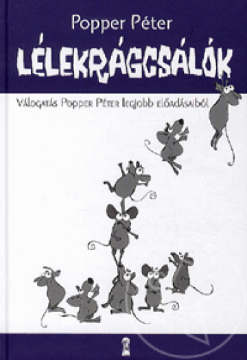 Lélekrágcsálók - Válogatás Popper Péter legjobb előadásaiból