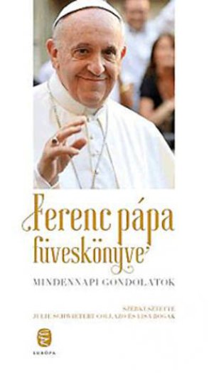 FERENC PÁPA FÜVESKÖNYVE - MINDENNAPI GONDOLATOK