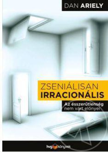ZSENIÁLISAN IRRACIONÁLIS - AZ ÉSSZERŰTLENSÉG NEM VÁRT ELŐNYEI
