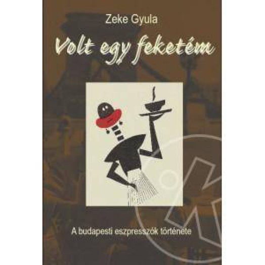 VOLT EGY FEKETÉM - A BUDAPESTI ESZPRESSZÓK TÖRTÉNETE