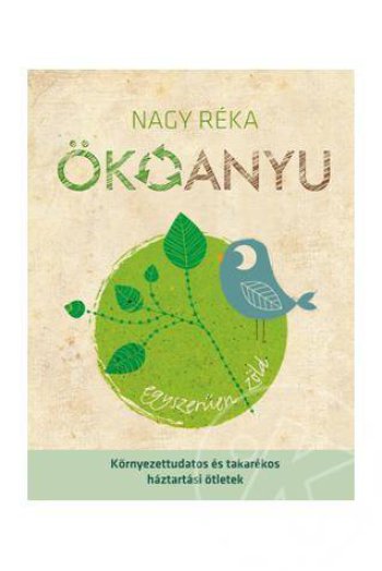 ÖKOANYU - KÖRNYEZETTUDATOS ÉS TAKARÉKOS HÁZTARTÁSI ÖTLETEK