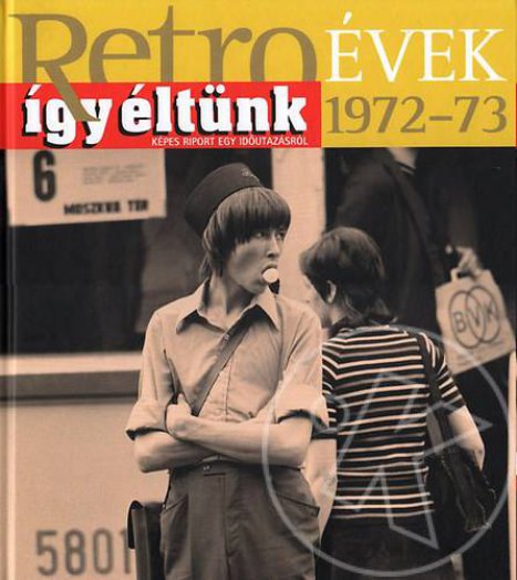Retroévek 1972-73 - Így éltünk - Képes riport egy időutazásról