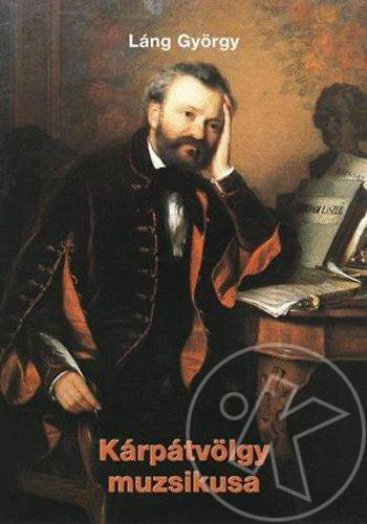 Kárpátvölgy muzsikusa - Regényes fejezetek Erkel Ferenc életéből