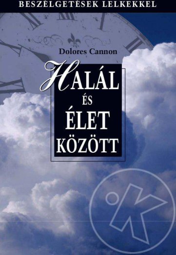 HALÁL ÉS ÉLET KÖZÖTT - BESZÉLGETÉSEK LELKEKKEL