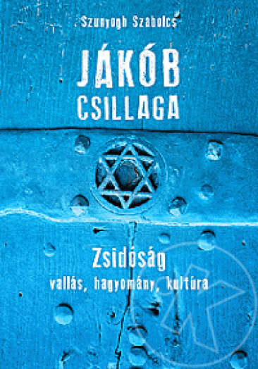 JÁKÓB CSILLAGA - ZSIDÓSÁG, VALLÁS, HAGYOMÁNY, KULTÚRA