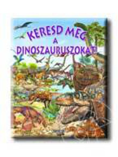 KERESD MEG A DINOSZAURUSZOKAT!