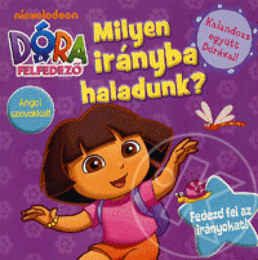 DÓRA A FELFEDEZŐ - MILYEN IRÁNYBA HALADUNK?