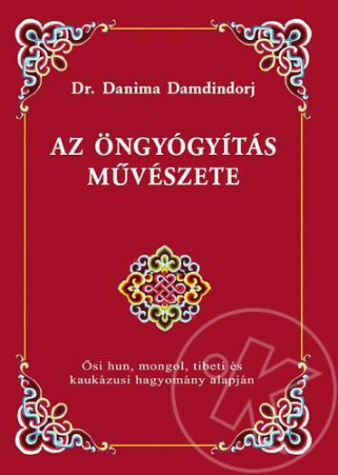 AZ ÖNGYÓGYÍTÁS MŰVÉSZETE - ŐSI HUN, MONGOL, UJGUR, TIBETI ÉS KAUKÁZUSI ...