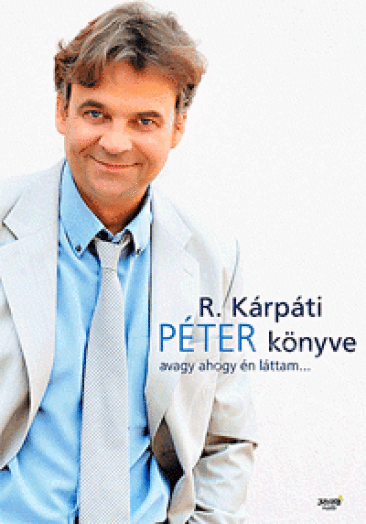 R. KÁRPÁTI PÉTER KÖNYVE - AVAGY AHOGY ÉN LÁTTAM...