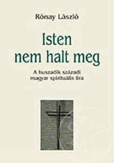 Isten nem halt meg (A huszadik századi magyar spirituális líra)