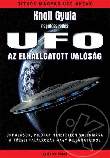 UFO - AZ ELHALLGATOTT VALÓSÁG