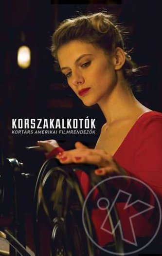 KORSZAKALKOTÓK - KORTÁRS AMERIKAI FILMRENDEZŐK