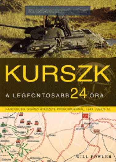 KURSZK - A LEGFONTOSABB 24 ÓRA - 20. SZÁZADI HADTÖRTÉNET -