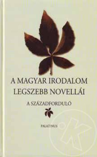 A MAGYAR IRODALOM LEGSZEBB NOVELLÁI - A SZÁZADFORDULÓ