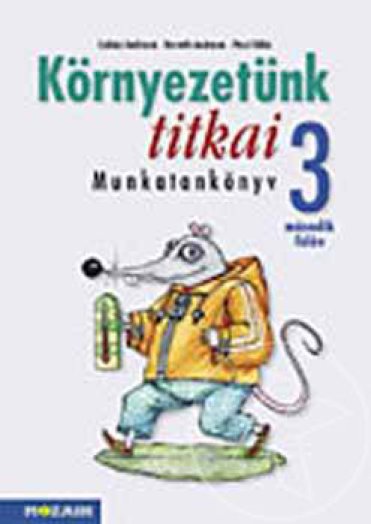 Környezetünk titkai 3.o. munkatankönyv II. félév - Környezetismeret