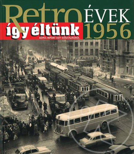 Retroévek 1956 - Így éltünk