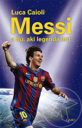 MESSI - A FIÚ, AKI LEGENDA LETT