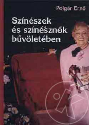 SZINÉSZEK ÉS SZINÉSZNŐK BŰVÖLETÉBEN