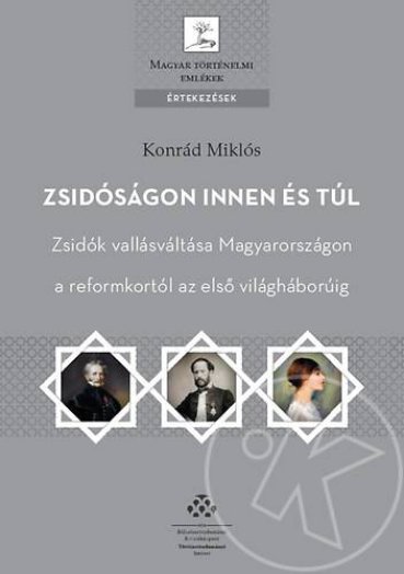 ZSIDÓSÁGON INNEN ÉS TÚL - ZSIDÓK VALLÁSVÁLTÁSA MAGYARORSZÁGON