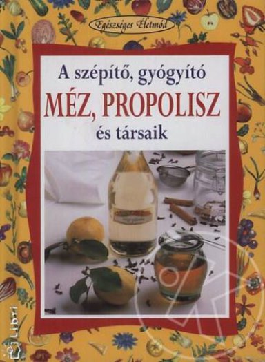 A szépítő-gyógyító méz, propolisz és társai