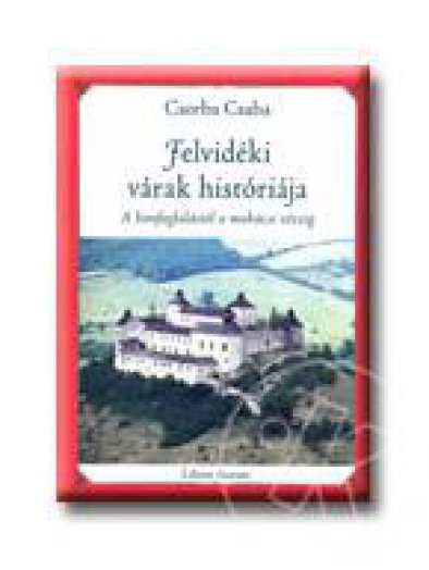 FELVIDÉKI VÁRAK HISTÓRIÁJA