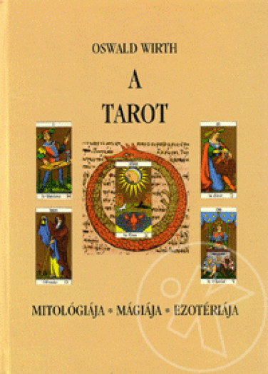 A TAROT - MITOLÓGIÁJA, MÁGIÁJA, EZOTÉRIKÁJA