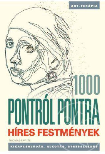 HÍRES FESTMÉNYEK - 1000 PONTRÓL PONTRA