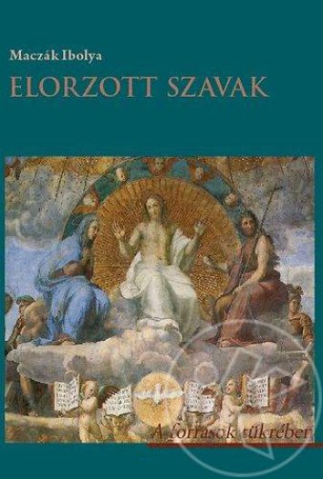 Elorzott szavak - A források tükrében