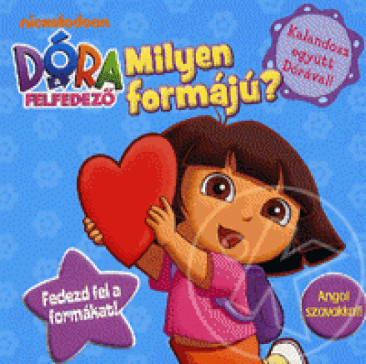 DÓRA A FELFEDEZŐ - MILYEN FORMÁJÚ?