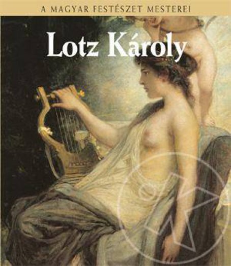 LOTZ KÁROLY - HÍRES MAGYAR FESTŐK