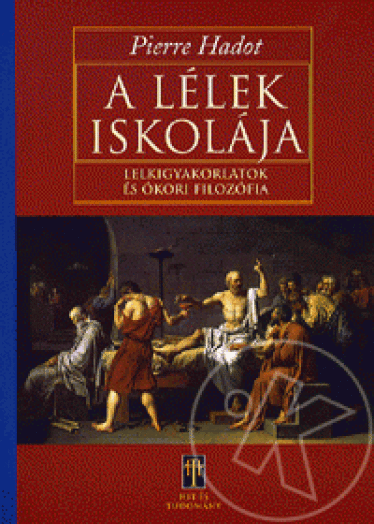A LÉLEK ISKOLÁJA - LELKIGYAKORLATOK ÉS ÓKORI FILOZÓFIA