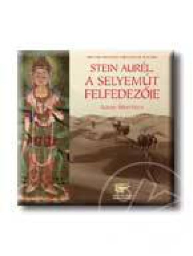 STEIN AURÉL, A SELYEMÚT FELFEDEZŐJE