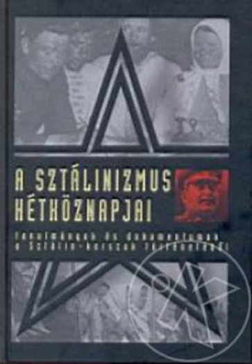 A SZTÁLINIZMUS HÉTKÖZNAPJAI