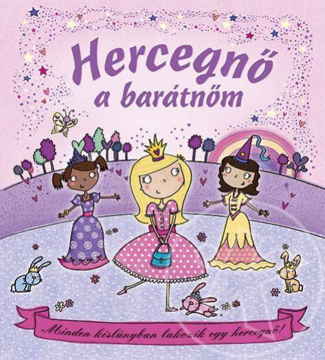 Hercegnő a barátnőm - Minden kislányban lakozik egy hercegnő!