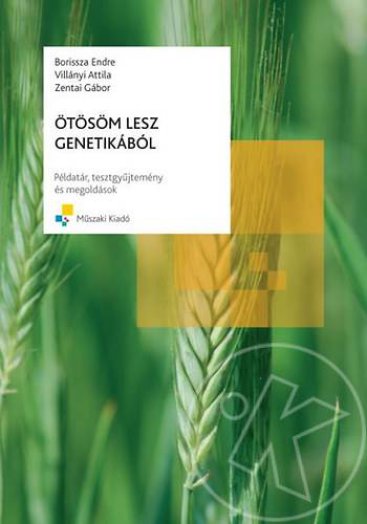 ÖTÖSÖM LESZ GENETIKÁBÓL - PÉLDATÁR, TESZTGYŰJTEMÉNY, MEGOLDÁSOK -