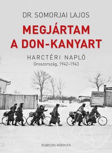 MEGJÁRTAM A DON-KANYART - HARCTÉRI NAPLÓ - OROSZORSZÁG, 1942-1943