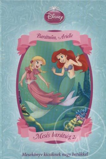 Disney Hercegnők - Mesés barátság 2. - Barátnőm, Arielle