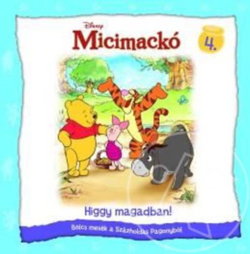 MICIMACKÓ 4.- HIGGY MAGADBAN! - BÖLCS MESÉK A SZÁZHOLDAS PAGONYBÓL