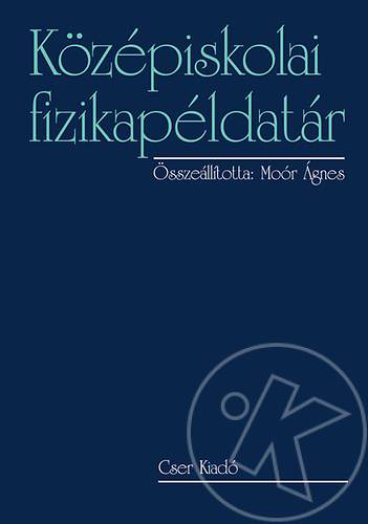 KÖZÉPISKOLAI FIZIKAPÉLDATÁR - FŰZÖTT, ÚJ KIADÁS 2014
