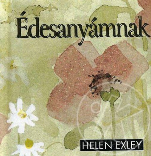 ÉDESANYÁMNAK - HELEN EXLEY AJÁNDÉKKÖNYVEK -